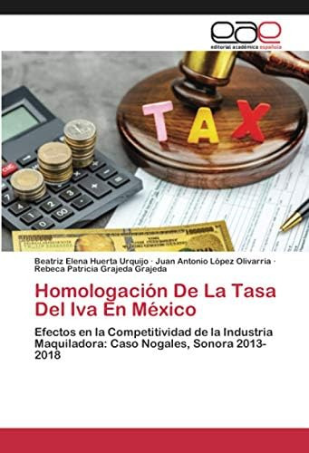 Libro: Homologación De La Tasa Del Iva En México: Efectos En