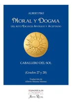 Comprar Libro: Moral Y Dogma (caballero Del Sol): Grados 27 Y 28