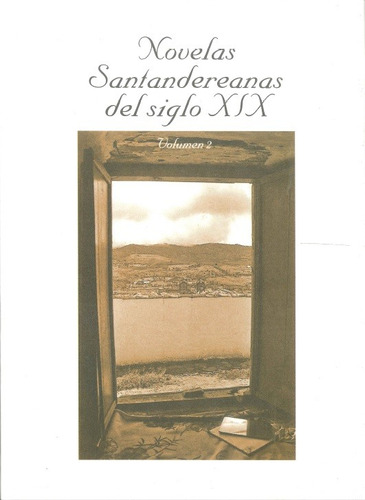 Novelas Santandereanas Del Siglo Xix Volumen 2