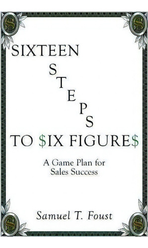 Sixteen Steps To Six Figures, De Samuel T. Foust. Editorial Authorhouse, Tapa Blanda En Inglés
