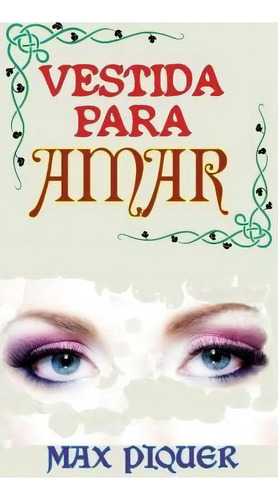 Vestida Para Amar, De Max Piquer. Editorial Createspace Independent Publishing Platform, Tapa Blanda En Español