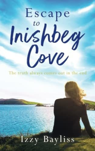 Escape To Inishbeg Cove A Breath-taking Story About., de Bayliss, Izzy. Editorial Independently Published en inglés