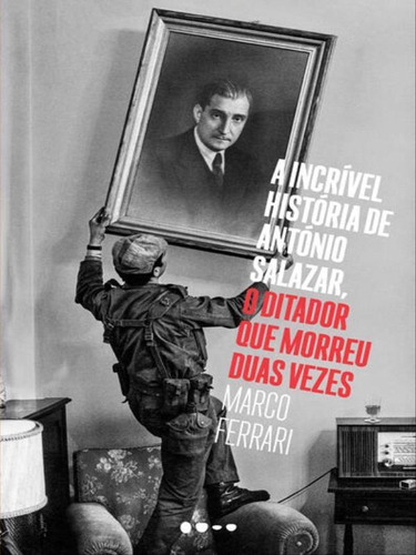 A Incrível História De António Salazar, O Ditador Que Mor, De Ferrari, Marco. Editora Todavia Editora, Capa Mole Em Português