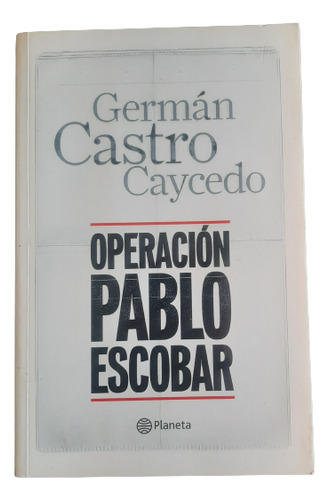 Operación Pablo Escobar - Germán Castro Caycedo - Planeta