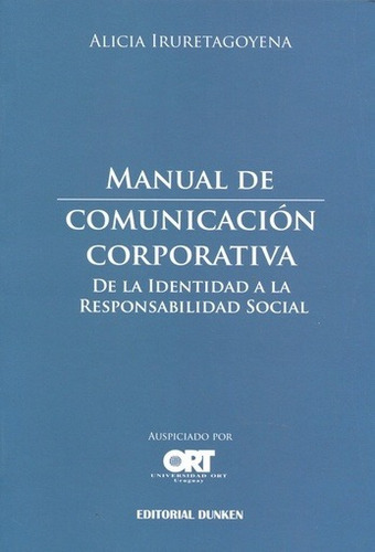 Manual de comunicacion corporativa: De la identidad a la responsabilidad social, de Iruretagoyena, Alicia. Editorial Dunken, edición 1 en español