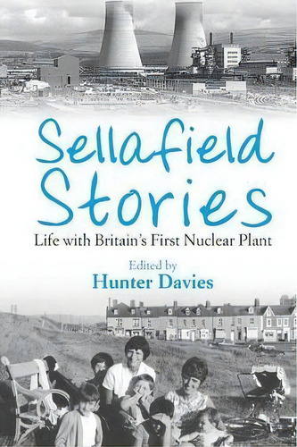 Sellafield Stories : Life In Britain's First Nuclear Plant, De Hunter Davies. Editorial Little, Brown Book Group, Tapa Blanda En Inglés