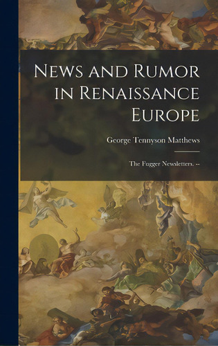News And Rumor In Renaissance Europe; The Fugger Newsletters. --, De Matthews, George Tennyson 1917-. Editorial Hassell Street Pr, Tapa Dura En Inglés