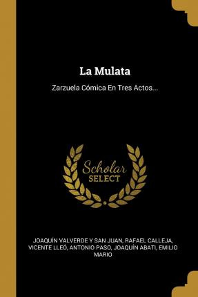Libro La Mulata : Zarzuela C Mica En Tres Actos... - Rafa...