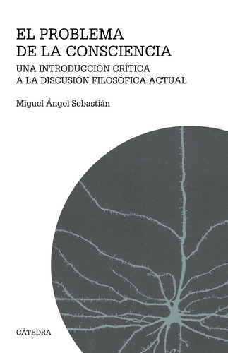 El problema de la consciencia, de Sabestián, Miguel Ángel. Editorial Cátedra, tapa blanda en español, 2021