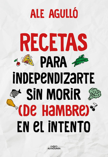 Recetas Para Independizarte Sin Morir (de Hambre) En El Intento, De Ale Agullo. Editorial Alfaguara Infantiles Y Juveniles, Tapa Blanda En Español