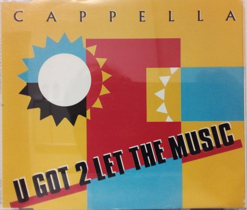 Cappella  U Got 2 Let The Music Cd Single