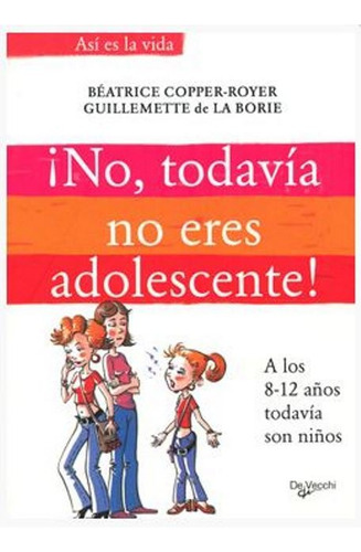 No , Todavia No Eres Adolescente !, De Copper Royer Beatrice. Editorial Vecchi, Tapa Blanda En Español, 1900