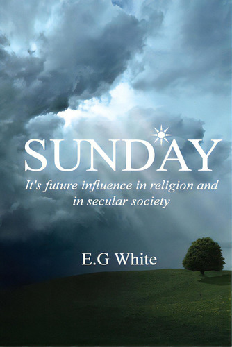Sunday, It's Future Influence In Religion And Secular Society, De White, Ellen G.. Editorial Createspace, Tapa Blanda En Inglés