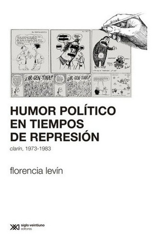 Humor Politico En Tiempos De Represion - Florencia Levin