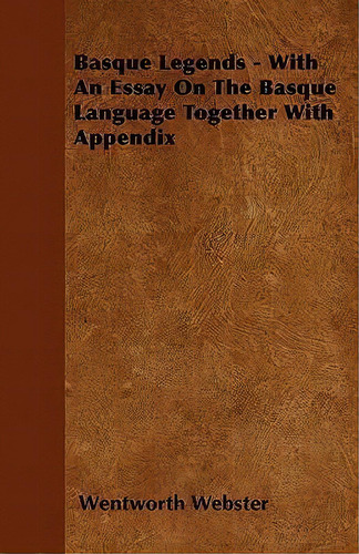 Basque Legends - With An Essay On The Basque Language Together With Appendix, De Wentworth Webster. Editorial Read Books, Tapa Blanda En Inglés