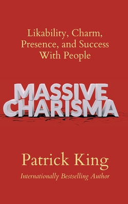 Libro Massive Charisma: Likability, Charm, Presence, And ...