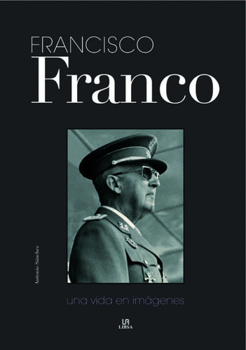 Francisco Franco Una Vida En Imagenes
