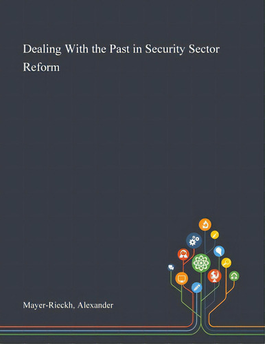 Dealing With The Past In Security Sector Reform, De Mayer-rieckh, Alexander., Vol. 1. Editorial Saint Philip Street Pr, Tapa Blanda En Inglés