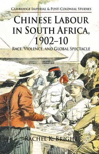Chinese Labour In South Africa, 1902-10, De R. Bright. Editorial Palgrave Macmillan, Tapa Blanda En Inglés