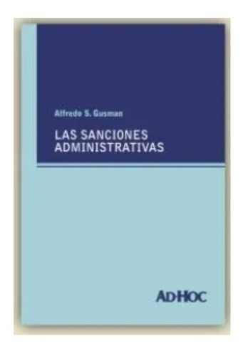 Las Sanciones Administrativas, de Gusman Alfredo S. Editorial Ad-Hoc, tapa blanda en español, 2022