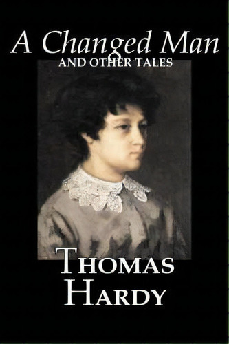 A Changed Man And Other Tales By Thomas Hardy, Fiction, Literary, Short Stories, De Thomas Hardy. Editorial Aegypan, Tapa Blanda En Inglés