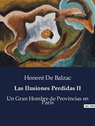 Las Ilusiones Perdidas Ii: Un Gran Hombre De Provincias En P