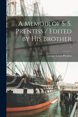 Libro A Memoir Of S. S. Prentiss / Edited By His Brother;...