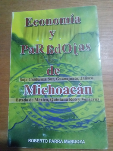 Economía Y Paradojas De Michoacán - Roberto Parra Mendoza