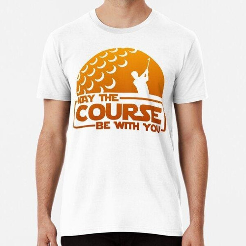 Remera Golf - ¡que El Curso Esté Contigo! Algodon Premium 