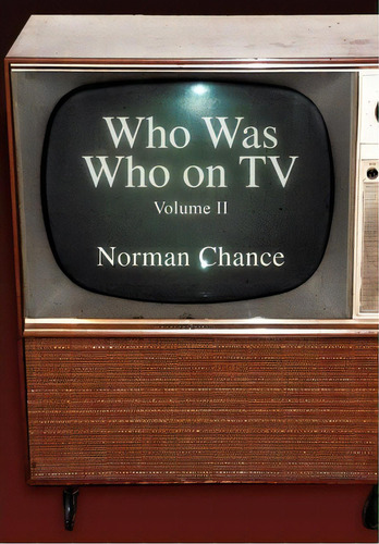 Who Was Who On Tv, De Norman Chance. Editorial Xlibris, Tapa Dura En Inglés