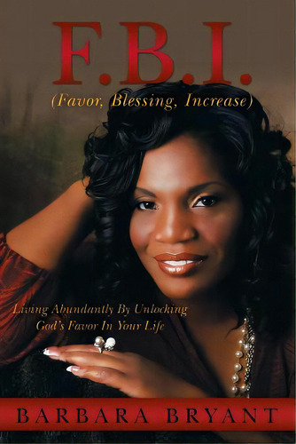 F.b.i. (favor, Blessing, Increase): Living Abundantly By Unlocking God's Favor In Your Life, De Bryant, Barbara. Editorial Authorhouse, Tapa Blanda En Inglés