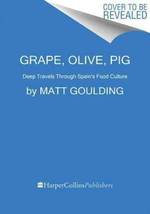 Imagen 1 de 2 de Libro Grape, Olive, Pig - Matt Goulding