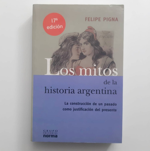 Los Mitos De La Historia Argentina - Felipe Pigna