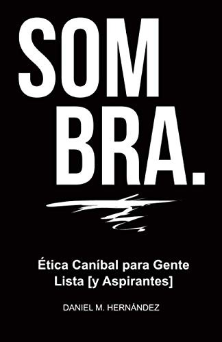 Sombra : Etica Canibal Para Gente Lista [y Aspirantes]