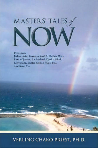 Masters' Tales Of Now : Presenters: Jeshua, Saint Germain, God & Mother Mary, Lord Of Justice, Aa..., De Verling Chako Priest Ph.d.. Editorial Trafford Publishing, Tapa Blanda En Inglés