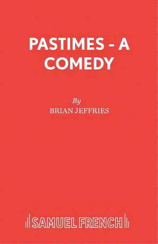 Pastimes - A Comedy, De Jeffries, Brian. Editorial Samuel French Trade, Tapa Blanda En Inglés