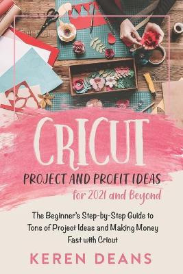 Libro Cricut Project And Profit Ideas For 2021 And Beyond...