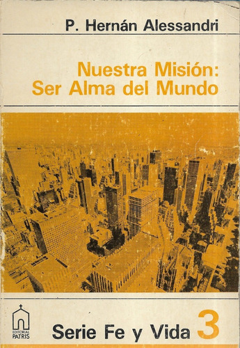 Nuestra Misión : Ser Alma Del Mundo / Hernán Alessandri