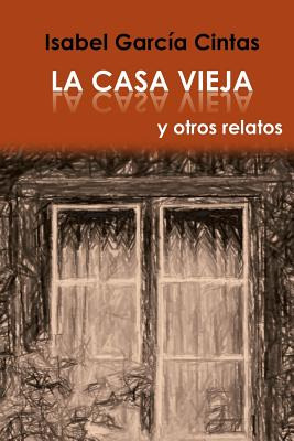 Libro La Casa Vieja Y Otros Relatos - Garcia Cintas, Isabel