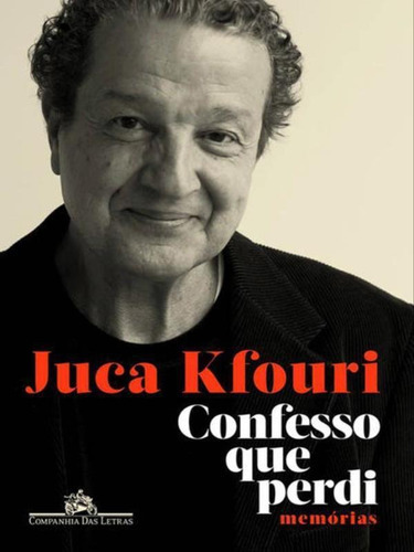 Confesso Que Perdi - Memórias, De Kfouri, Juca. Editora Companhia Das Letras, Capa Mole, Edição 1ª Edição - 2017 Em Português