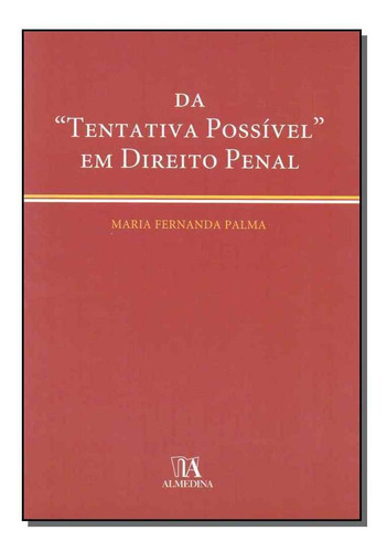 Da Tentativa Possivel Em Direito Penal, De Palma, Maria Fernanda. Editora Almedina Em Português