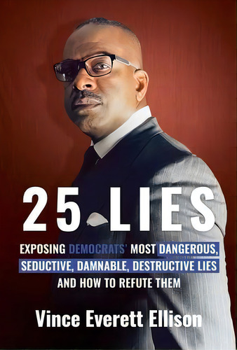 25 Lies : Exposing Democrats' Most Dangerous, Seductive, Damnable, Destructive Lies And How To Re..., De Vince Everett Ellison. Editorial Bombardier Books, Tapa Blanda En Inglés