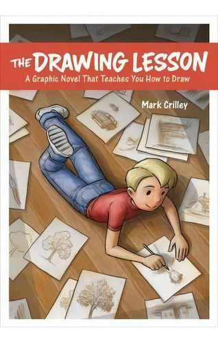 The Drawing Lesson : A Graphic Novel That Teaches You How To Draw, De Mark Crilley. Editorial Random House Usa Inc, Tapa Blanda En Inglés, 2016