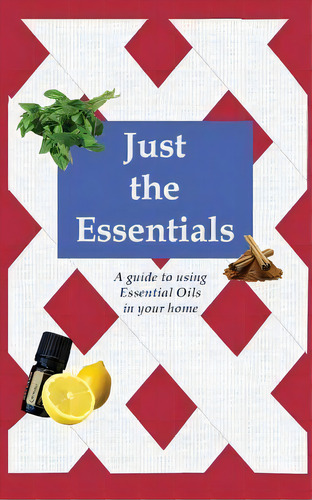 Just The Essentials : A Guide To Using Essential Oils In Your Home, De Lacee J Preciado. Editorial Createspace Independent Publishing Platform, Tapa Blanda En Inglés