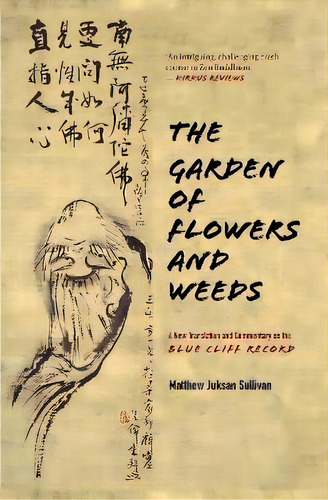 The Garden Of Flowers And Weeds : A New Translation And Commentary On The Blue Cliff Record, De Matthew Juksan Sullivan. Editorial Monkfish Book Publishing, Tapa Dura En Inglés