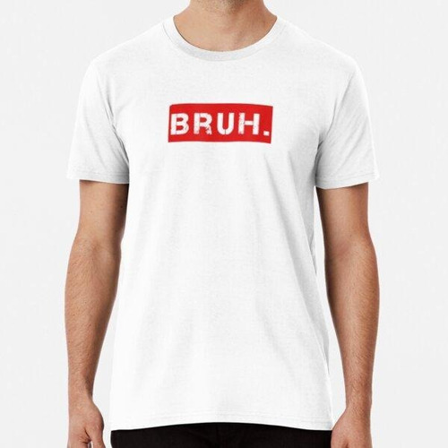 Remera Bruh Meme Funny Saying Brother Greeting Adolescentes 