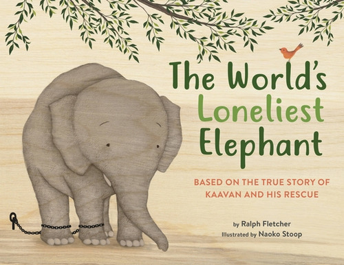 The World's Loneliest Elephant: Based On The True Story Of Kaavan And His Rescue, De Fletcher, Ralph. Editorial Little Brown & Co, Tapa Dura En Inglés