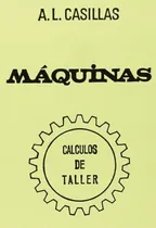 Comprar Libro Máquinas. Cálculos De Taller  -  A. L. Casillas