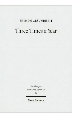 Three Times A Year : Studies On Festival Legislation In The, De Shimon Gesundheit. Editorial Jcb Mohr (paul Siebeck) En Inglés