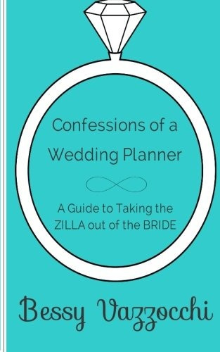 Confessions Of A Wedding Planner A Guide To Taking The Zilla